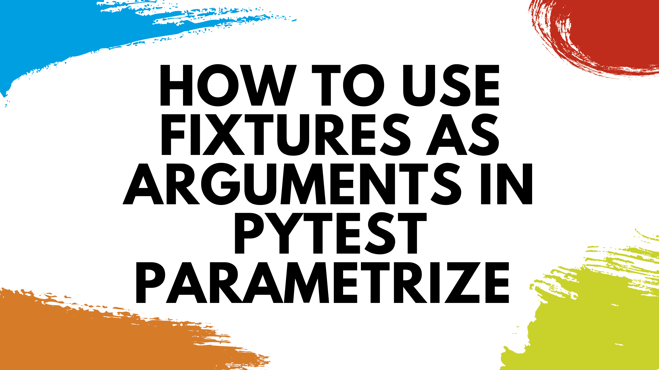 How to Use Fixtures as Arguments in pytest.mark.parametrize