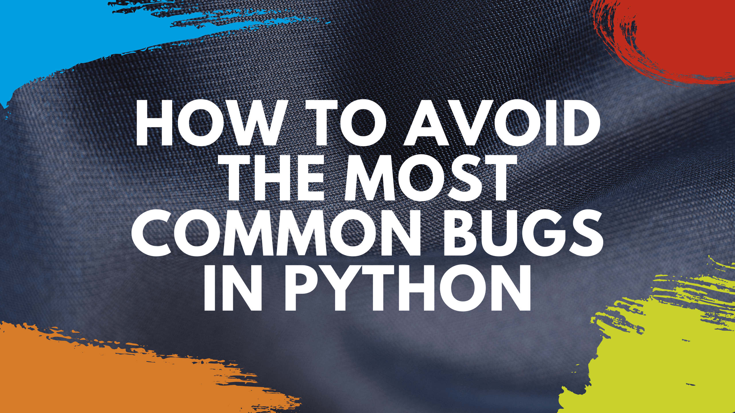 How to Avoid the Most Common Bugs in Python